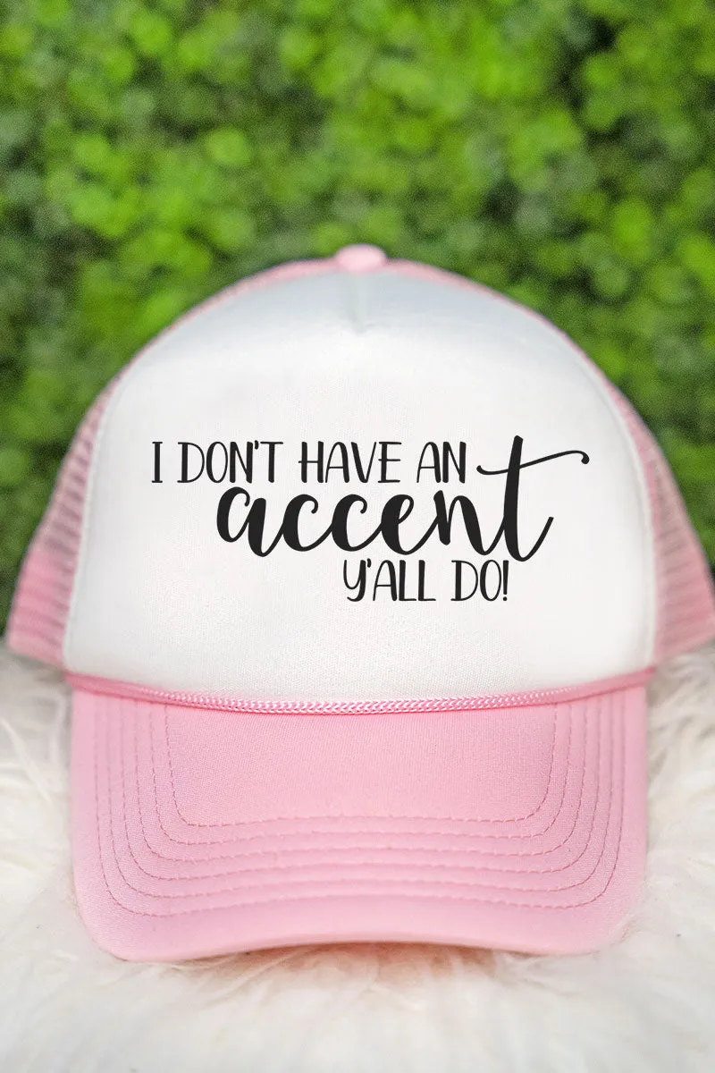 I Don't Have An Accent Foam Mesh Back Trucker Cap